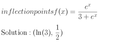 The inflection points of f(x)=(e^x)/(3+e^x) are (ln(3), 1/2)